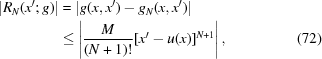 [\eqalignno { \displaystyle |R_{N}(x^{{\prime}}\semi g)| & = |g(x,x^{{\prime}})-g_{N}(x,x^{{\prime}})| \cr & \le \left|{{M} \over {(N+1)!}}[x^{{\prime}}-u(x)]^{{N+1}}\right| , &(72)}]