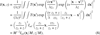 [\eqalignno { I({\bf x},z) & = {{1} \over {(\lambda z)^{2}}} \biggl| \int\int T({\bf x}^{\prime}) \exp\left({{i\pi{\bf x}^{\prime\, 2}}\over{\lambda z_{1}}}\right) \exp\left({{i\pi{{|{\bf x}-{\bf x}^{{\prime}}|^{2}} \over {\lambda z}}}}\right)\,{\rm d}{\bf x}^{{\prime}}\biggr|^{2} \cr & = {{1} \over {(\lambda z)^{2}}}\biggl|\int\int T({\bf x}^{{\prime}})\exp\left({{{{i\pi} \over {\lambda}}{{z_{1}+z} \over {zz_{1}}}\left|{{z_{1}} \over {z_{1}+z}}{\bf x}-{\bf x}^{{\prime}}\right|^{2}}}\right)\,{\rm d}{\bf x}^{{\prime}}\biggr|^{2} \cr & = \biggl({{z_{1}} \over {z_{1}+z}}\biggr)^{2}I_{\rm {ref}}\left({{z_{1}} \over {z_{1}+z}}{\bf x},{{zz_{1}} \over {z_{1}+z}}\right) \cr & = M^{{-2}}I_{\rm {ref}}({\bf x}/M,z/M), & (8)}]