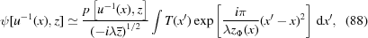 [\displaystyle \psi[u^{{-1}}(x),z] \simeq{{p\left[u^{{-1}}(x),z\right]} \over {\left({-i\lambda{\overline z}} \right)^{1/2}}}\int T(x^{{\prime}})\exp\left[{{{{i\pi} \over {\lambda z_{\Phi}(x)}}(x^{{\prime}}-x)^{2}}}\right]\,{\rm d}x^{{\prime}}, \eqno (88)]