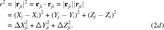 [\eqalignno{r^2 & = |{\bf r}_{ji}|^2 = {\bf r}_{ji}\cdot{\bf r}_{ji} = |{\bf r}_{ji}||{\bf r}_{ji}| \cr &= (X_j - X_i)^2 + (Y_j - Y_i)^2 + (Z_j-Z_i)^2 \cr & = \Delta X_{ji}^2 + \Delta Y_{ji}^2 + \Delta Z_{ji}^2.& (2d)}]