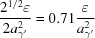 [\displaystyle {{ 2^{1/2} {{\varepsilon}}} \over {2a_{{\rm{\gamma '}}}^2}} = 0.71{\varepsilon \over {a_{{\rm{\gamma '}}}^2}}]