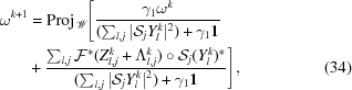 [\eqalignno{\omega^{{k+1}}& = {\rm Proj}_{{{\scr W}}}\Bigg[{{\gamma _{1}\omega^{k}}\over{(\textstyle\sum\nolimits _{{l,j}}|{\cal S}_{j}Y^{k}_{l}|^{2})+\gamma _{1}{\bf 1}}} \cr & + {{\textstyle\sum\nolimits _{{l,j}}{\cal F}^{*}(Z^{k}_{{l,j}}+\Lambda^{k}_{{l,j}})\circ{\cal S}_{j}(Y^{k}_{l})^{*}}\over {(\textstyle\sum\nolimits _{{l,j}}|{\cal S}_{j}Y^{k}_{l}|^{2})+\gamma _{1}{\bf 1}}}\Bigg], &(34)}]
