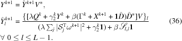 [\eqalign{ &Y^{{k+1}} = \hat{Y}^{{k+1}}V^{*},\cr& \hat{Y}^{{k+1}}_{l} = {{\{[\lambda Q^{k}+\gamma^{k}_{2}Y^{k}+\beta(\Gamma^{k}+X^{{k+1}}+{\bf 1}\hat{D})\hat{D}^{*}]V\}_{l}}\over{(\lambda\textstyle\sum\nolimits _{j}|{\cal S}^{\rm T}_{j}\omega^{{k+1}}|^{2}+\gamma^{k}_{2}{\bf 1})+\beta{\scr S}_{{l,l}}{\bf 1}}}\cr & \forall\,\, 0\leq l\leq L-1. }\eqno (36)]