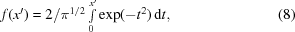 [\displaystyle f(x^{{\prime}}) = {{2} / {{\pi} ^{1/2}}}\textstyle\int\limits _{0}^{{x^{{\prime}}}}\exp({{-t^{2}}})\,{\rm d}t,\eqno(8)]
