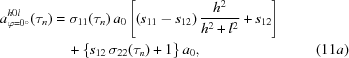 [\eqalignno{ a^{h0l}_{\varphi = 0^\circ}(\tau_{n}) & = \sigma_{11}(\tau_{n})\,a_{0}\left[\left(s_{11} - s_{12}\right){{h^{2}} \over {h^{2} + l^{2}}} + s_{12} \right] \cr & \quad + \left\{s_{12}\,\sigma_{22}(\tau_{n}) + 1\right\} a_{0}, & (11a)}]