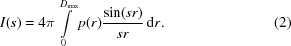 [I(s ) = 4\pi \int\limits _0^{{D_{\max}}} p(r ){{\sin ({sr} )} \over {sr}}\,{\rm d}r. \eqno(2)]