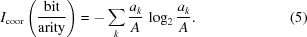 [I_{\rm coor} \left ( {{\rm bit} \over {\rm arity}} \right ) = - \sum_k {{a_k} \over {A}} \, \log_2 {{a_k} \over {A}} . \eqno(5)]