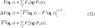 [\eqalign{ \bar{F}({\bf{q}},t)&=\textstyle\sum\limits_{\lambda}F_{\lambda}({\bf{q}})\,P_{\lambda}(t),\cr \Delta F({\bf{q}},t)&= \left[\,\overline{F^{\,2}}({\bf{q}},t)-\bar{F}^{\,2}({\bf{q}},t)\right]_{\vphantom{\big|}}^{1/2},\cr \overline{F^{\,2}}({\bf{q}},t)&=\textstyle\sum\limits_{\lambda} F^{\,2}_{\lambda}({\bf{q}})\,P_{\lambda}(t),}\eqno(32)]