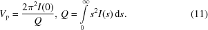 [V_{\rm p} = {{ 2 {\pi ^2} I(0)} \over Q}, \, Q = \int \limits_0^\infty {{s^2}I(s)} \, {\rm d} s . \eqno (11)]
