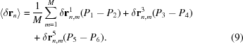 [\eqalignno{ \langle \delta {\bf r}_n \rangle = & \, {{1}\over{M}} \sum\limits_{m = 1}^M \delta {\bf r}_{n,m}^1 (P_1 - P_2) + \delta {\bf r}_{n,m}^3 (P_3 - P_4) \cr & \, + \delta {\bf r}_{n,m}^5 (P_5 - P_6) . &(9)}]