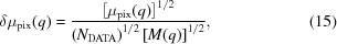 [\delta \mu_{\rm pix}(q) = {{\left [ {\mu_{\rm pix}(q)} \right ]^{1/2}} \over {\left ( {N_{\rm DATA}} \right )^{1/2} \left [{M(q)} \right ]^{1/2}}} , \eqno(15)]