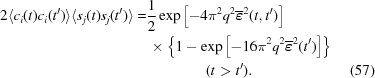 [\eqalignno{ 2 \langle c_i(t) c_i(t^{\prime}) \rangle \langle s_j(t) s_j(t^{\prime}) \rangle = & {{1} \over {2}} \exp{\left [ - 4 \pi^2 q^2 \overline{\boldvarepsilon}^2(t, t^{\prime}) \right ]} \cr & \, \times \left \{ 1 - \exp{\left [ - 16 \pi^2 q^2 \overline{\boldvarepsilon}^2(t^{\prime}) \right ]} \right \} \cr & \qquad\qquad (t \gt t^{\prime}). &(57)}]