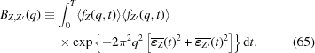 [\eqalignno{B_{Z,Z^{\prime}}(q) \equiv & \, \int_0^T \langle f_Z(q,t) \rangle \langle f_{Z^{\prime}}(q,t) \rangle \cr & \, \times \exp{\left \{ -2 \pi^2 q^2 \left [ \overline{\boldvarepsilon_{Z}}(t)^2 + \overline{\boldvarepsilon_{Z^{\prime}}}(t)^2 \right ] \right \} } \, {\rm d}t . &(65)}]
