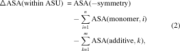 [\eqalign{ \Delta {\rm ASA(within \ ASU)} \ = &\ {\rm {ASA}{(-symmetry)}} \cr & -\sum _{i = 1}^{n} {\rm {ASA}{(monomer, {\it i})}} \cr & -\sum _{k = 1}^{m} {\rm {ASA}{(additive, {\it k}),}}} \eqno (2)]