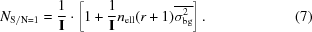 [N_{{\rm S/N} = 1} = {{1} \over {{\bf I}}}\cdot\left[1+{{1} \over {{\bf I}}}n_{\rm ell}(r+1)\overline{\sigma^{2}_{\rm bg}}\right]. \eqno (7)]