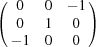 [\pmatrix {0 & 0 & -1 \cr 0 & 1 & 0 \cr -1 & 0 & 0}]