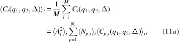 [\eqalignno{ \langle C_{i} (q_{1}, q_{2}, \Delta) \rangle_{i} = & \, {{1} \over {M}} \sum_{i = 1}^{M} C_{i} (q_{1}, q_{2}, \Delta) \cr = & \, \langle A_{i}^{2} \rangle_{i} \sum_{p = 1}^{N_s} \langle N_{p,i} \rangle_{i} \langle C_{p,i} (q_{1}, q_{2}, \Delta) \rangle_{i} , & (11a)}]