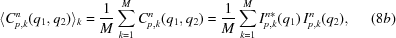 [\langle C_{p,k}^{n} (q_{1}, q_{2}) \rangle_{k} = {{1} \over {M}} \sum_{k = 1}^{M} C_{p,k}^{n} (q_{1}, q_{2}) = {{1} \over {M}} \sum_{k = 1}^{M} I_{p,k}^{n*} (q_{1}) \, I_{p,k}^{n}(q_{2}) , \eqno (8b)]