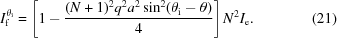 [I_{\rm f}^{\theta _{\rm i}} = \left [ 1 - {{(N + 1)^2 q^2 a^2 \sin ^2 (\theta _{\rm i} - \theta)} \over 4} \right ] N^2 I_{\rm e} . \eqno (21)]