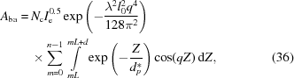 [\eqalignno{A_{\rm ba} = & \, N_{\rm c} I_{\rm e}^{0.5} \exp{ \left ( - {{\lambda ^2 l_0^2 q^4} \over {128 \pi ^2}} \right )} \cr & \, \times \sum\limits_{m=0}^{n-1} \int\limits_{mL}^{mL + d} \exp{ \left ( - {Z \over {d_p^*}} \right )} \cos (qZ) \, {\rm d}Z , & (36)}]