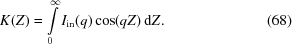 [K (Z) = \int \limits_0^\infty I_{\rm in} (q) \cos (qZ) \, {\rm d}Z . \eqno (68)]