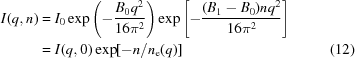 [\eqalignno {I(q,n) & = I_0\exp \left(- {{B_0q^2} \over {16\pi^2}} \right) \exp \left[- {{(B_1 - B_0)n{q^2}} \over {16\pi ^2}} \right] \cr & = I(q,0)\exp [- n/n_{\rm e}(q)] &(12)}]