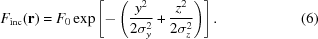 [F_{\rm inc}({\bf r}) = F_0\exp \left[- \left({{y^2} \over {2\sigma_y^2}} + {{z^2} \over {2\sigma_z^2}}\right) \right]. \eqno(6)]