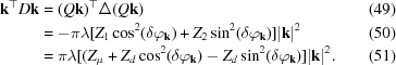 [\eqalignno {{\bf k}^\top D {\bf k} & = (Q{\bf k})^\top \Delta (Q{\bf k}) & (49) \cr &= -\pi \lambda [Z_1\cos^2(\delta\varphi_{\bf k}) + Z_2\sin^2(\delta\varphi_{\bf k})]|{\bf k}|^2 & (50) \cr &= \pi \lambda [(Z_\mu + Z_d\cos^2(\delta\varphi_{\bf k}) - Z_d\sin^2(\delta\varphi_{\bf k})] |{\bf k}|^2. & (51)}]