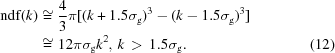 [\eqalignno {{\rm ndf}(k) & \cong {4 \over 3}\pi [(k + 1.5\sigma_{\rm g})^3 - (k - 1.5\sigma_{\rm g})^3] \cr & \cong 12\pi \sigma_{\rm g}{k^2},\, k \, \gt \, 1.5\sigma _{\rm g}. &(12)}]
