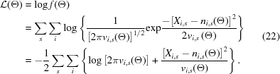 [\eqalign { {\cal L}(\Theta) & = {\rm{log}}\, f(\Theta) \cr &= \mathop \sum \limits_s \mathop \sum \limits_i \log \left \{ {{1 \over {{{\left[{2\pi {v_{i,s}}(\Theta)} \right]}^{1/2}}}}{\rm{exp}}{{ - {{\left[{X_{i,s} - n_{i,s}(\Theta)} \right]}^2}} \over {2{v_{i,s}}\left({{\Theta}} \right)}}} \right \} \cr & = - {1 \over 2}\mathop \sum \limits_s \mathop \sum \limits_i \left \{ {\log \left[{2\pi {v_{i,s}}(\Theta)} \right] + {{{{\left[{X_{i,s} - n_{i,s}(\Theta)} \right]}^2}} \over {{v_{i,s}}(\Theta)}}} \right \}. } \eqno (22)]