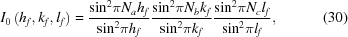 [I_0\left({{h_f},{k_f},{l_f}} \right) = {{{{\sin }^2}\pi {N_a}{h_f}} \over {{{\sin }^2}\pi {h_f}}}{{{{\sin }^2}\pi {N_b}{k_f}} \over {{{\sin }^2}\pi {k_f}}}{{{{\sin }^2}\pi {N_c}{l_f}} \over {{{\sin }^2}\pi {l_f}}}, \eqno (30)]