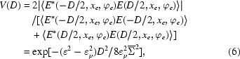 [\eqalignno{ V(D)& ={} 2 |\langle E^* (-D/2,x_e,\varphi_e) E ( D/2, x_e,\varphi_e ) \rangle| \cr &\quad / [ \langle E^* ( -D/2, x_e,\varphi_e) E ( -D/2, x_e,\varphi_e ) \rangle \cr &\quad + \langle E^* ( D/2,x_e,\varphi_e ) E(D/2, x_e,\varphi_e ) \rangle] \cr & = \exp [ -( \varepsilon^2 - \varepsilon_p^2 ) D^2 / 8 \varepsilon_p^2 \overline{\Sigma}^2], & (6)} ]
