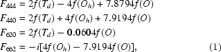 [\eqalignno {&F_{444} = 2f (T_{d}) - 4f(O_{h}) + 7.8794f(O) \cr &F_{440} = 2f (T_{d}) + 4f(O_{h}) + 7.9194f(O) \cr &F_{620} = 2f (T_{d}) - 0.0604f(O) \cr &F_{662}=-i[4f(O_{h})-7.9194f(O)], &(1)}]