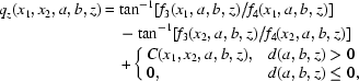 [\eqalign{q_z(x_1,x_2,a,b,z) &= \tan ^{-1} [f_3(x_1,a,b,z)/f_4(x_1,a,b,z)] \cr & \quad- \tan ^{-1} [f_3(x_2,a,b,z)/f_4(x_2,a,b,z)] \cr & \quad+ \cases{C(x_1,x_2,a,b,z),&$d(a,b,z)>0$\cr 0, &$d(a,b,z)\le0$,\cr}}]