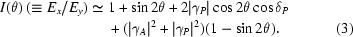 [\eqalignno{I(\theta)\ (\equiv E_x/E_y)\simeq{}& 1+\sin2\theta+2|\gamma_P| \cos2\theta\cos\delta_P \cr & +(|\gamma_A|^2+|\gamma_P| ^2)(1-\sin2\theta).&(3)}]