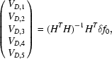 [\left(\matrix{V_{D,1}\cr V_{D,2}\cr V_{D,3}\cr V_{D,4}\cr V_{D,5}\cr}\right) = (H^TH)^{-1}H^T\delta f_0,]