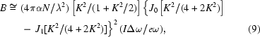 [\eqalignno{B\cong\,\,& (4\pi\alpha N/\lambda^2)\left[K^2/(1+K^2/2)\right] \left\{J_0\left[K^2/(4+2K^2)\right]\right. \cr&\left.-\,\,J_1[K^2/(4+2K^2)]\right\}^2 (I\Delta\omega/e\omega), &(9)}]