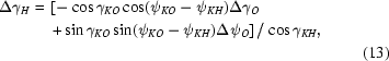 [\eqalignno{\Delta\gamma_H={}& \left[-\cos\gamma_{KO}\cos (\psi_{KO}-\psi_{KH})\Delta \gamma_O\right.\cr &\left.+\sin \gamma_{KO}\sin(\psi_{KO} -\psi_{KH})\Delta\psi_O \right]/\cos\gamma_{KH}, \cr&&(13)}]