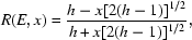 [R(E,x) = {{h-x[2(h-1)]^{1/2}}\over{h+x[2(h-1)]^{1/2}}},]