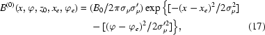 [\eqalignno{B^{(0)}(x,\varphi, z_0,x_e,\varphi_e) = {}& (B_0/2\pi\sigma_p\sigma_p^\prime) \exp\big\{[-(x-x_e)^2/2\sigma_p^2] \cr & -[(\varphi-\varphi_e)^2/ 2\sigma_p^{\prime 2}]\big\}, &(17)}]