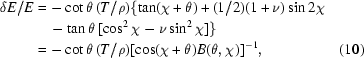 [\eqalignno{\delta E/E&=-\cot\theta\,(T/\rho)\{\tan(\chi+\theta)+(1/2)(1+\nu)\sin2\chi\cr&\kern12pt-\tan\theta\,[\cos^2\chi-\nu\sin^2\chi]\}\cr&=-\cot\theta\,(T/\rho)[\cos(\chi+\theta)B(\theta,\chi)]^{-1},&(10)}]
