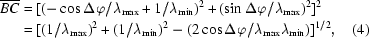 [\eqalignno{{\overline {BC}}&=[(-\cos\Delta\varphi/\lambda_{\rm max}+1/\lambda_{\rm min})^2+(\sin\Delta\varphi/\lambda_{\rm max})^2]^2\cr&=[(1/\lambda_{\rm max})^2+(1/\lambda_{\rm min})^2-(2\cos\Delta\varphi/\lambda_{\rm max}\lambda_{\rm min})]^{1/2},&(4)}]