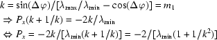 [\eqalign{&{}k=\sin(\Delta\varphi)/[\lambda_{\rm max}/\lambda_{\rm min}-\cos(\Delta\varphi)]=m_1\cr&\Rightarrow{P_x}(k+1/k)=-2k/\lambda_{\rm min}\cr&\Leftrightarrow{P_x}=-2k/[\lambda_{\rm min}(k+1/k)]=-2/[\lambda_{\rm min}(1+1/k^2)]}]