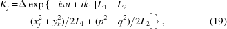 [\eqalignno{K_j=&{}\Delta\exp\left\{-i\omega{t}+ik_1\left[L_1+L_2\right.\right.\cr&+\left.\left.(x_j^2+y_k^2)/2L_1+(p^2+q^2)/2L_2\right]\right\},&(19)}]