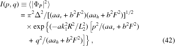 [\eqalignno{I(p,q)&{}\equiv\langle|\Phi_P|^2\rangle\cr&=\pi^2\Delta^2/[(aa_v+b^2F^2)(aa_h+b^2F^2)]^{1/2}\cr&\quad{\times}\exp\left\{(-ak_1^2R^2/L_2^2)\left[p^2/(aa_v+b^2F^2)\right.\right.\cr&\left.\left.\quad+\,\,q^2/(aa_h+b^2F^2)\right]\right\},&(42)}]