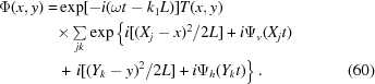 [\eqalignno{\Phi(x,y)=&{}\exp[-i(\omega{t}-k_1L)]T(x,y)\cr&{\times}\textstyle\sum\limits_{jk}\exp\left\{i[(X_j-x)^2/2L]+i\Psi_v(X_jt)\right.\cr\quad&\left.+\,\,i[(Y_k-y)^2/2L]+i\Psi_h(Y_kt)\right\}.&(60)}]