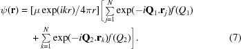 [\eqalignno{\psi({\bf r})={}&[\mu\exp(ikr)/4\pi r]\bigg[\textstyle\sum\limits_{j = 1}^N\exp(-i{\bf Q}_{1}.{\bf r}_{j})f(Q_{1})\cr&+\textstyle\sum\limits_{k=1}^N\exp(-i {\bf Q}_{2}.{\bf r}_{k})f(Q_{2})\bigg].&(7)} ]