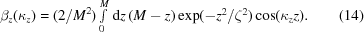 [\beta_z(\kappa_z)=(2/M^2)\textstyle\int\limits_0^M\,{\rm d}z\,(M-z)\exp(-z^2/\zeta^2)\cos(\kappa_z z).\eqno(14)]