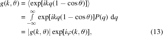 [\eqalignno{g(k,\theta)&=\langle\exp[ikq(1-\cos\theta)]\rangle\cr&=\textstyle\int\limits_{-\infty}^\infty\exp[ikq(1-\cos\theta)]P(q)\,\,{\rm d}q\cr&=|g(k,\theta)|\exp[i\varphi(k,\theta)],&(13)}]