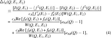 [\eqalignno{\Delta{i}_A&(Q,E_1,E_2)\cr&\equiv{[I(Q,E_1)-\langle\,{f}^2(Q,E_1)\rangle]-[I(Q,E_2)-\langle\,{f}^2(Q,E_2)\rangle]\over{c_A}[\,f\,_A^\prime(E_1)-f_A^\prime(E_2)]W(Q,E_1,E_2)}\cr&={c_A{\rm Re}\,[\,f_A(Q,E_1)+f_A(Q,E_2)]\over{W(Q,E_1,E_2)}}[a_{AA}(Q)-1]\cr&\quad+{c_B{\rm Re}\,[\,f_B(Q,E_1)+f_B(Q,E_2)]\over{W(Q,E_1,E_2)}}[a_{AB}(Q)-1],&(4)}]